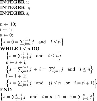 \begin{tabular}
{lll}
\textbf{INTEGER} i; & &\\ \textbf{INTEGER} n; & &\\ \textb...
 ...uad i=n+1 \:\Rightarrow\: s=\sum^{n}_{j=1}j \right\} $\space & &\\ \end{tabular}