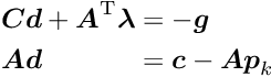 \begin{alignat*}{2} \Vek{C} & \Vek{d} + \Vek{A}\trans & \Vek{\lambda} & = - \Vek{g} \\ \Vek{A} & \Vek{d} & & = \Vek{c} - \Vek{A} \Vek{p}_k \end{alignat*}