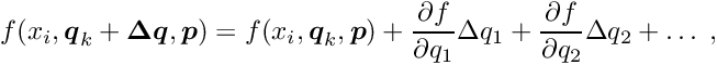 \begin{equation*} f(x_i,\Vek{q}_k +\Vek{\D q},\Vek{p}) = f(x_i,\Vek{q}_k,\Vek{p}) + \frac{\partial f}{\partial q_1} \D q_1 + \frac{\partial f}{\partial q_2} \D q_2 + \ldots \; , \end{equation*}