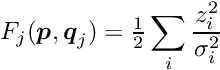 \begin{equation*} F_j(\Vek{p}, \Vek{q}_j) = \tfrac{1}{2} \sum_i \frac{z_i^2}{\sigma_i^2} \end{equation*}