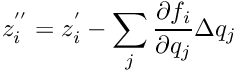 \begin{equation*} z_i^{''} = z_i^{'} - \sum_j \frac{\partial f_i}{\partial q_j} \D q_j \end{equation*}