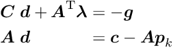 \begin{alignat*}{2} \Vek{C} \; & \Vek{d} + \Vek{A}\trans & \Vek{\lambda} & = - \Vek{g} \\ \Vek{A} \; & \Vek{d} & & = \Vek{c} - \Vek{A} \Vek{p}_k \end{alignat*}
