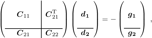 \begin{equation*} \left( \begin{array}{ccc|c} & & & \\ & \Vek{C}_{11} & & \Vek{C}_{21}\trans \\ & & & \\ \hline & \Vek{C}_{21} & & \Vek{C}_{22} \end{array} \right) \left( \begin{array}{c} ~\\ \Vek{d_1} \\ ~\\ \hline \Vek{d_2} \end{array} \right) = - \left( \begin{array}{c} ~\\ \Vek{g_1} \\ ~\\ \hline \Vek{g_2} \end{array} \right) \; , \end{equation*}