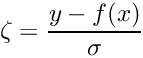 \begin{equation*} \zeta = \frac{y - f(x)}{\sigma} \end{equation*}