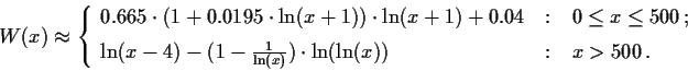 \begin{displaymath}
W(x)\approx \left\{
\begin{array}{l@{\quad:\quad}l}
0.665\cd...
...{1}{\ln(x)})\cdot\ln(\ln(x)) & x > 500\,.
\end{array} \right.
\end{displaymath}