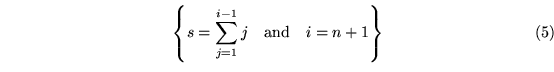 \begin{equation}
\left\{ s = \sum^{i-1}_{j=1}j \quad \mbox{and} \quad i=n+1 \right\}\end{equation}