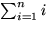 $\sum^{n}_{i=1}i$