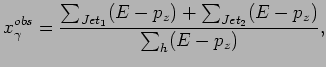 $\displaystyle x_{\gamma}^{obs}= \frac{ \sum_{Jet_1}(E-p_z) + \sum_{Jet_2}(E-p_z)}{\sum_{h}(E-p_z)},$