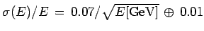 $ \sigma(E)/E \, = \, 0.07/\sqrt{E {\rm [GeV]}} \, \oplus \, 0.01$