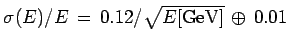 $ \sigma(E)/E \, = \, 0.12/\sqrt{E {\rm [GeV]}} \, \oplus \, 0.01$