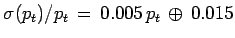 $ \sigma(p_t)/p_t\,=\,0.005 \, p_t \, \oplus \, 0.015$