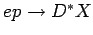 $ ep\rightarrow D^* X$