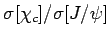 $ \sigma[\chi_c]/\sigma[J/\psi]$