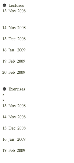   Lectures
13. Nov 2008   Lecture 1
                          Blackboard Scan
                          Monte Carlo Intro
14. Nov 2008   Lecture 2
                          Blackboard Scan
13. Dec  2008   Lecture 3
                          Blackboard Scan
Jan   2009   Lecture 4
                          Blackboard Scan
Feb  2009    Lecture 5
                          Blackboard Scan
20. Feb  2009    Lecture 6
                          Blackboard Scan

  Exercises
    How to get started
    Root in 5 seconds
13. Nov 2008 Exercise sheet
                        Solutions
14. Nov 2008 Exercise sheet
                        Solutions
13. Dec  2008 Exercise sheet
                        Solutions
16. Jan   2009 Exercise sheet
                        Solutions
19. Feb  2009 Exercise sheet
                        Solutions

20. Feb  2009
