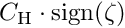 $C_{\textrm{H}} \cdot \textrm{sign}(\zeta)$