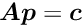 $\Vek{A} \Vek{p} = \Vek{c}$