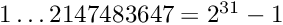 $1 \ldots 2147483647= 2^{31} -1$