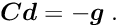 \begin{equation*} \label{eq:stepd} \Vek{C} \Vek{d} = - \Vek{g} \; . \end{equation*}