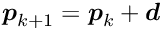 $\Vek{p}_{k+1} = \Vek{p}_k + \Vek{d}$