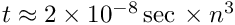 $t \approx 2 \times 10^{-8} \, \textrm{sec}\, \times n^3$