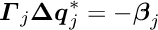 $ \Vek{\Gamma}_j \Vek{\D q}_j^* = - \Vek{\beta}_j$