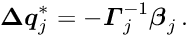 \begin{equation*} \label{eq:ignore} \Vek{\D q}_j^* = - \Vek{\Gamma}_j^{-1} \Vek{\beta}_j \, . \end{equation*}