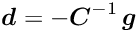 \begin{equation*} \label{eq:ared} \Vek{d} = - \Vek{C}^{-1}\, \Vek{g} \end{equation*}