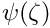 $\psi(\zeta)$