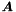 $\Vek{A}$