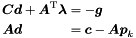 \begin{alignat*}{2} \Vek{C} & \Vek{d} + \Vek{A}\trans & \Vek{\lambda} & = - \Vek{g} \\ \Vek{A} & \Vek{d} & & = \Vek{c} - \Vek{A} \Vek{p}_k \end{alignat*}
