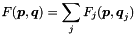 \begin{equation*} F(\Vek{p}, \Vek{q}) = \sum_j F_j(\Vek{p}, \Vek{q}_j) \end{equation*}