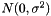 $N(0,\sigma^2)$