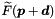 $\widetilde{F}(\Vek{p} + \Vek{d})$