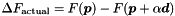 \begin{equation*} \D F_{\textrm{actual}} = F(\Vek{p}) - F(\Vek{p}+ \alpha \Vek{d}) \end{equation*}