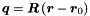 \begin{equation*} \Vek{q} = \Vek{R} \left( \Vek{r} - \Vek{r}_0 \right) \end{equation*}