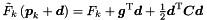 \begin{equation*} \label{eq:qapp} \tilde{F}_k \left( \Vek{p}_k + \Vek{d} \right) = F_k + \Vek{g}\trans \Vek{d} + \tfrac{1}{2} \Vek{d}\trans \Vek{C} \Vek{d} \end{equation*}