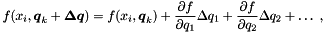 \begin{equation*} \label{eq:ydeff} f(x_i,\Vek{q}_k +\Vek{\D q}) = f(x_i,\Vek{q}_k) + \frac{\partial f}{\partial q_1} \D q_1 + \frac{\partial f}{\partial q_2} \D q_2 + \ldots \; , \end{equation*}