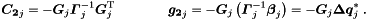 \begin{equation*} \label{eq:nsc2} \Vek{C_2}_j = - \Vek{G}_j \Vek{\Gamma}_j^{-1} \Vek{G}_j\trans \quad \quad \quad \quad \Vek{g_2}_j = - \Vek{G}_j \left( \Vek{\Gamma}_j^{-1} \Vek{\beta}_j\right) = - \Vek{G}_j \Vek{\D q}_j^* \; . \end{equation*}