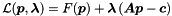 \begin{equation*} \mathcal{L}(\Vek{p},\Vek{\lambda}) = F(\Vek{p}) + \Vek{\lambda} \left( \Vek{A} \Vek{p} - \Vek{c} \right) \end{equation*}