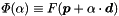 \begin{equation*} \Phi(\alpha) \equiv F(\Vek{p} + \alpha \cdot \Vek{d}) \end{equation*}