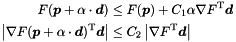 \begin{align*} F( \Vek{p} + \alpha \cdot \Vek{d}) & \le F( \Vek{p}) + C_1 \alpha \nabla F\trans \Vek{d} \\ \left| \nabla F(\Vek{p} + \alpha \cdot \Vek{d})\trans \Vek{d} \right| & \le C_2 \left| \nabla F\trans \Vek{d} \right| \end{align*}