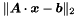 $\Vert\Vek{A}\cdot\Vek{x}-\Vek{b}\Vert_2$