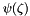 $\psi(\zeta)$