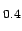 $_{0.4}$